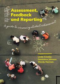 Cover image for Assessment, Feedback and Reporting: A guide to increasing student Learning