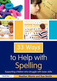 Cover image for 33 Ways to Help with Spelling: Supporting Children who Struggle with Basic Skills