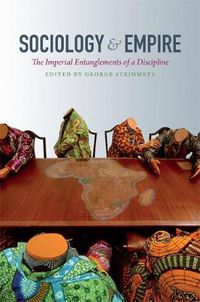 Cover image for Sociology and Empire: The Imperial Entanglements of a Discipline