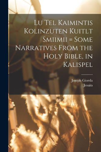 Cover image for Lu tel kaimintis kolinzuten kuitlt smiimii = Some narratives from the Holy Bible, in Kalispel