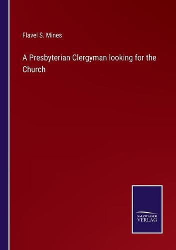 Cover image for A Presbyterian Clergyman looking for the Church