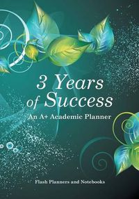 Cover image for 3 Years of Success: An A+ Academic Planner