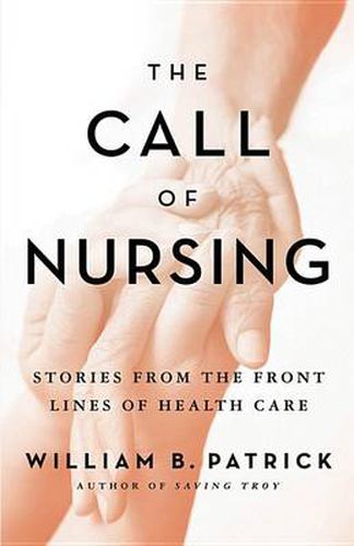 The Call of Nursing: Stories from the Front Lines of Health Care