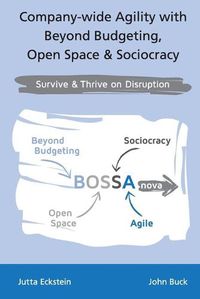 Cover image for Company-wide Agility with Beyond Budgeting, Open Space & Sociocracy: Survive & Thrive on Disruption