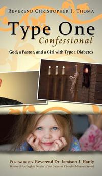 Cover image for Type One Confessional: God, a Pastor, and a Girl with Type 1 Diabetes