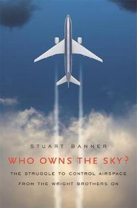 Cover image for Who Owns the Sky?: The Struggle to Control Airspace from the Wright Brothers On