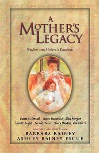 Cover image for A Mother's Legacy: Wisdom from Mothers to Daughters