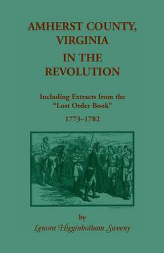 Cover image for Amherst County, Virginia, in the Revolution: Including Extracts from the Lost Order Book 1773-1782