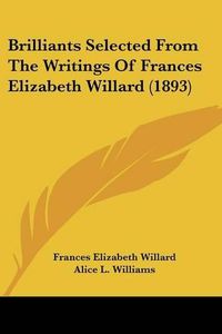 Cover image for Brilliants Selected from the Writings of Frances Elizabeth Willard (1893)