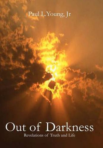 Cover image for Out of Darkness: Revelations of Truth and Life