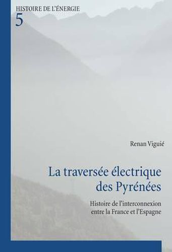 Cover image for La Traversee Electrique Des Pyrenees: Histoire de l'Interconnexion Entre La France Et l'Espagne