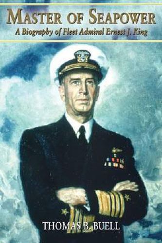 Cover image for Master of Seapower: A Biography of Fleet Admiral Ernest J. King