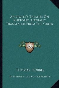 Cover image for Aristotle's Treatise on Rhetoric, Literally Translated from the Greek