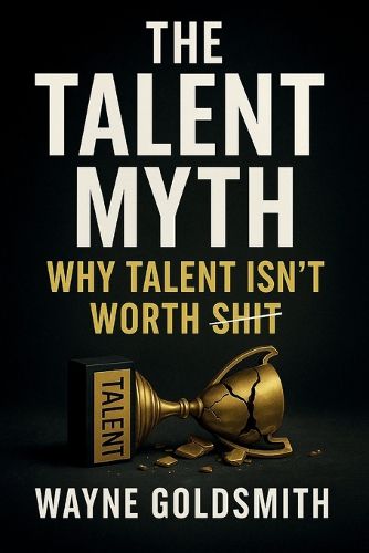 Cover image for The Talent Myth - Why Talent Isn't Worth Shit