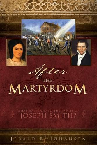 Cover image for After the Martyrdom: What Happened to the Family of Joseph Smith?