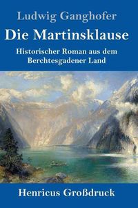 Cover image for Die Martinsklause (Grossdruck): Ein Roman aus dem Berchtesgadener Land des 12. Jahrhunderts