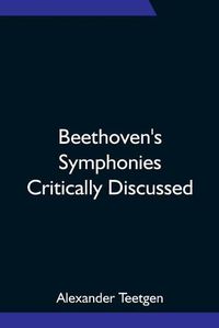 Cover image for Beethoven's Symphonies Critically Discussed