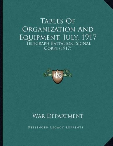 Tables of Organization and Equipment, July, 1917: Telegraph Battalion, Signal Corps (1917)