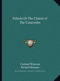 Cover image for Fabiola or the Church of the Catacombs