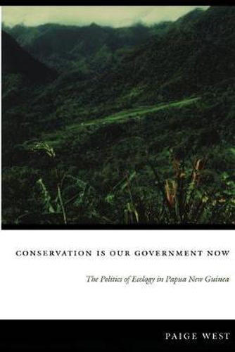 Cover image for Conservation Is Our Government Now: The Politics of Ecology in Papua New Guinea