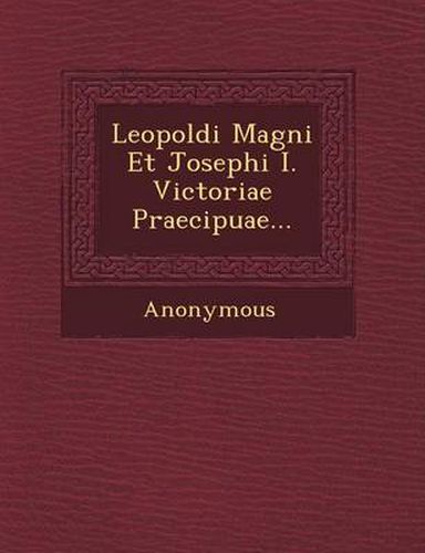 Cover image for Leopoldi Magni Et Josephi I. Victoriae Praecipuae...