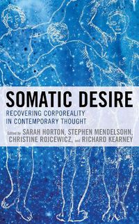 Cover image for Somatic Desire: Recovering Corporeality in Contemporary Thought