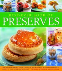 Cover image for Best Ever Book of Preserves: The art of preserving: 140 delicious jams, jellies, pickles, relishes and chutneys shown in 250 stunning photographs