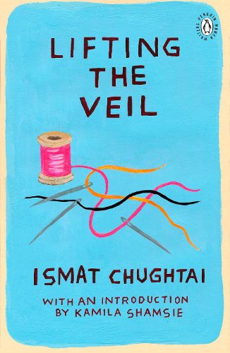 Cover image for Lifting the Veil: Introduction by the winner of the 2018 Women's Prize for Fiction Kamila Shamsie