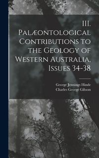 Cover image for III. Palaeontological Contributions to the Geology of Western Australia, Issues 34-38