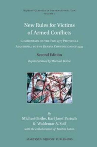 Cover image for New Rules for Victims of Armed Conflicts: Commentary on the Two 1977 Protocols Additional to the Geneva Conventions of 1949. Second Edition. Reprint revised by Michael Bothe