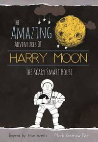 Cover image for The Amazing Adventures Of Harry Moon The Smart Scary House