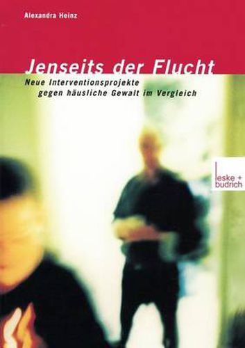 Cover image for Jenseits Der Flucht: Neue Interventionsprojekte Gegen Hausliche Gewalt Im Vergleich