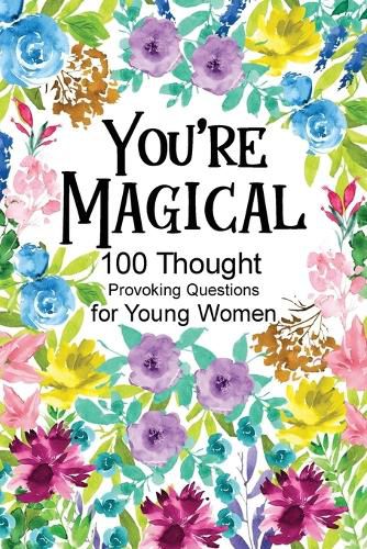 Cover image for You're Magical 100 Thought Provoking Questions for Young Women