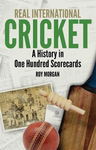 Cover image for Real International Cricket: A History in One Hundred Scorecards