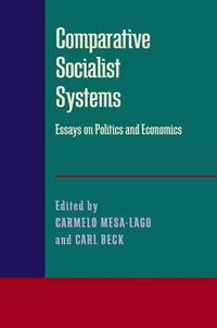 Cover image for Comparative Socialist Systems: Essays on Politics and Economics