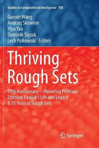 Cover image for Thriving Rough Sets: 10th Anniversary - Honoring Professor Zdzislaw Pawlak's Life and Legacy & 35 Years of Rough Sets