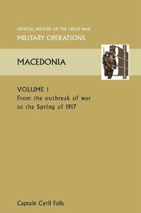 Cover image for MACEDONIA VOL I. From the Outbreak of War to the Spring of 1917. OFFICIAL HISTORY OF THE GREAT WAR OTHER THEATRES
