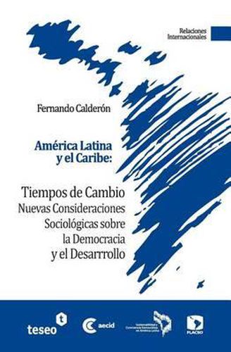 Cover image for Am rica Latina Y El Caribe: Tiempos de Cambio: Nuevas Consideraciones Sociol gicas Sobre La Democracia Y El Desarrollo