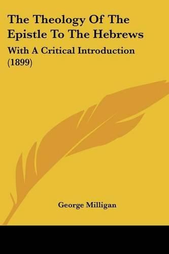 The Theology of the Epistle to the Hebrews: With a Critical Introduction (1899)