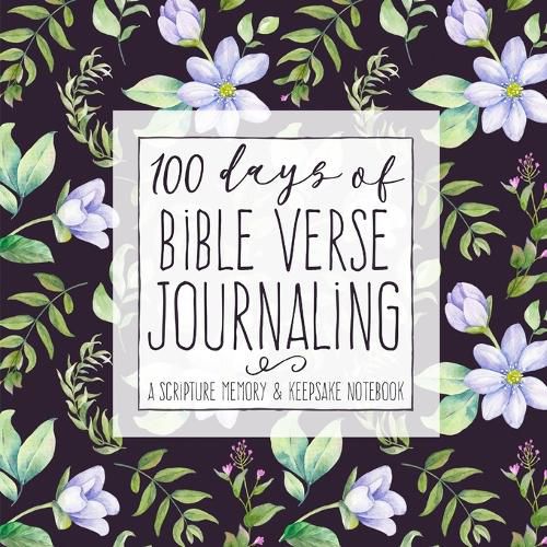 Cover image for 100 Days of Bible Verse Journaling: A Scripture Memory & Keepsake Notebook