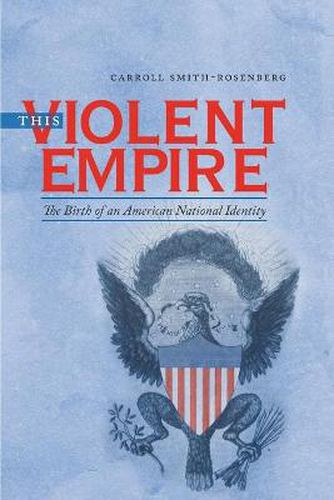 Cover image for This Violent Empire: The Birth of an American National Identity