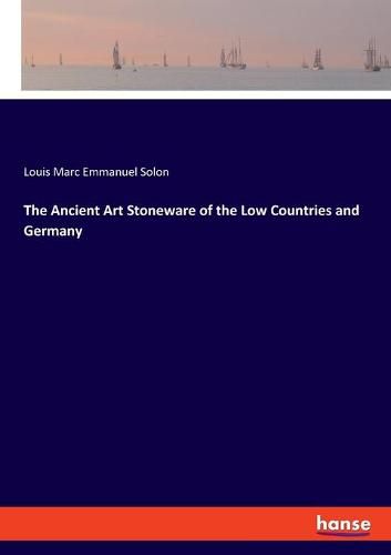 The Ancient Art Stoneware of the Low Countries and Germany