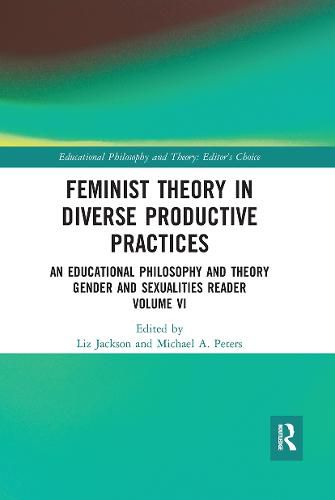 Feminist Theory in Diverse Productive Practices: An Educational Philosophy and Theory Gender and Sexualities Reader Volume VI