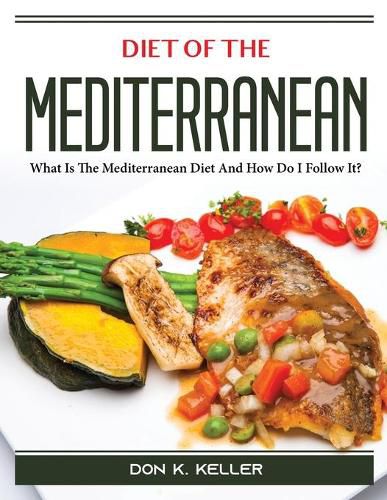 Cover image for Diet of the Mediterranean: What Is The Mediterranean Diet And How Do I Follow It?