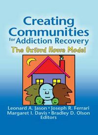 Cover image for Creating Communities for Addiction Recovery: The Oxford House Model