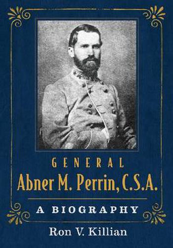 General Abner M. Perrin, C.S.A.: A Biography