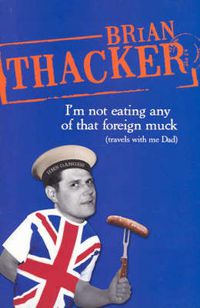 Cover image for I'm Not Eating Any Of That Foreign Muck: Travels with me Dad