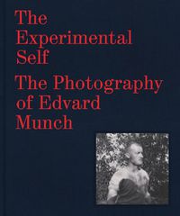 Cover image for The Experimental Self: The Photography of Edvard Munch