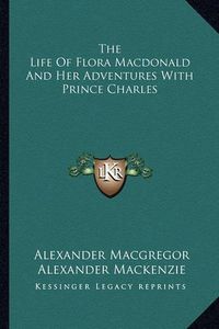 Cover image for The Life of Flora MacDonald and Her Adventures with Prince Charles