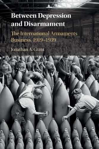 Cover image for Between Depression and Disarmament: The International Armaments Business, 1919-1939